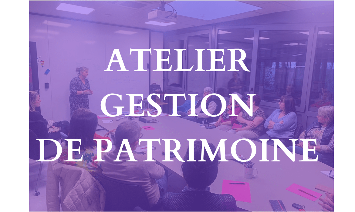 Atelier Gestion de Patrimoine – Mardi 18 Avril 2023