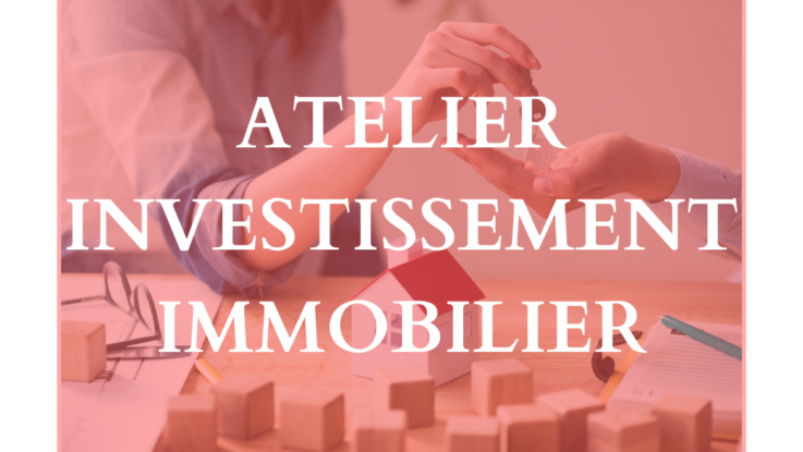 Atelier Investissement Immobilier – Jeudi 02 mai 2024